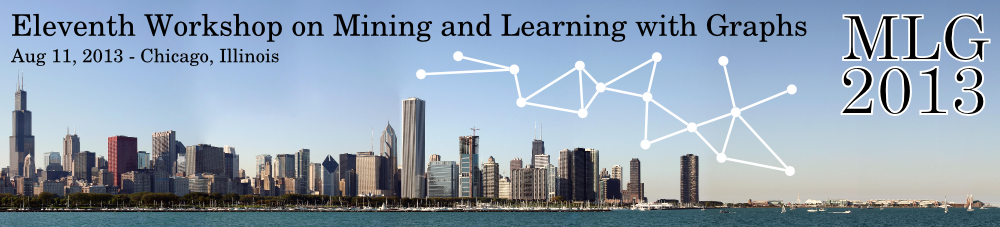 MLG 2013, 11th Workshop on Mining and Learning with Graphs. Sun, Aug 11, 2013 - Chicago, Illinois